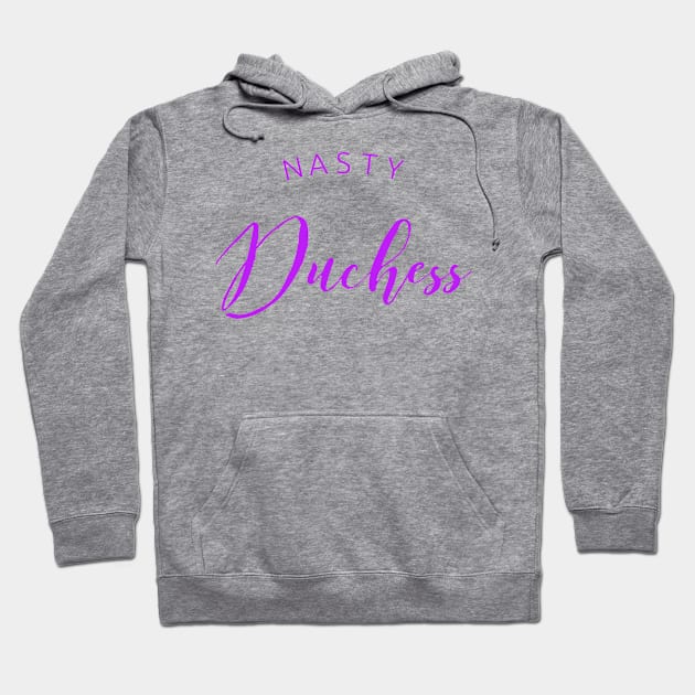 Nasty Duchess Hoodie by MemeQueen